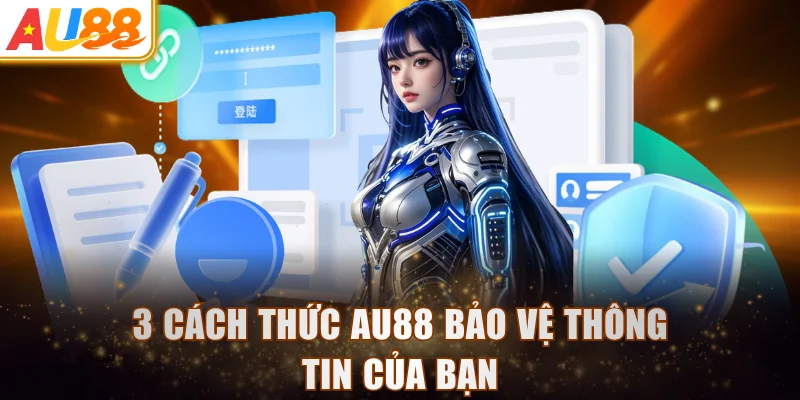 3 cách thức AU88 bảo vệ thông tin của bạn