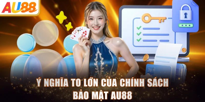 Ý nghĩa to lớn của chính sách bảo mật AU88